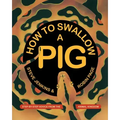 How to Swallow a Pig: Step-By-Step Advice from the Animal Kingdom
