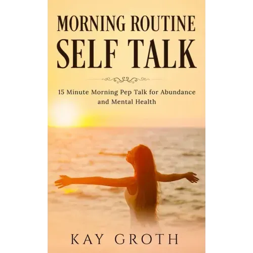 Morning Routine Self Talk: 15 Minute Morning Self Talk For Abundance and Mental Health