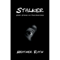 Stalker: Short Stories and True Adventures