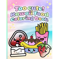 Too cute! Kawaii Food Coloring Book: 50 Unique Coloring Pages for All Ages!