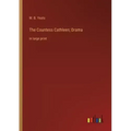 The Countess Cathleen; Drama: in large print
