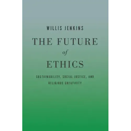 The Future of Ethics: Sustainability, Social Justice, and Religious Creativity