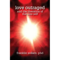 Love Outraged and the Liberation of the Core Self