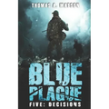 Blue Plague: Decisions: A Zombie Apocalypse Thriller (Book 5)