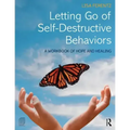 Letting Go of Self-Destructive Behaviors: A Workbook of Hope and Healing