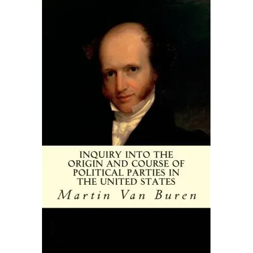 Inquiry Into the Origin and Course of Political Parties in the United States