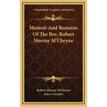 Memoir and Remains of the REV. Robert Murray M'Cheyne