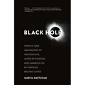 Black Hole: How an Idea Abandoned by Newtonians, Hated by Einstein, and Gambled on by Hawking Became Loved