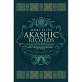 Akashic Records: Unlocking the Secret Universal Knowledge and Nature of the Akasha Including Prayer, Guided Meditation, and Akashic Tarot Reading