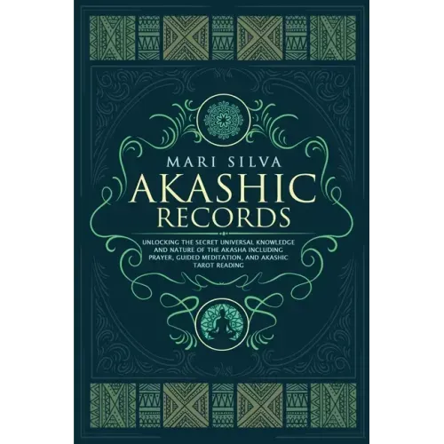Akashic Records: Unlocking the Secret Universal Knowledge and Nature of the Akasha Including Prayer, Guided Meditation, and Akashic Tarot Reading