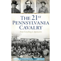21st Pennsylvania Cavalry: From Gettysburg to Appomattox