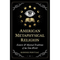 American Metaphysical Religion: Esoteric and Mystical Traditions of the New World