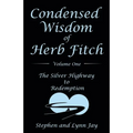 Condensed Wisdom of Herb Fitch Volume One: The Silver Highway to Redemption
