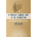 A Physicist Examines Hope in the Resurrection: Examination of the Significance of the Work of John C. Polkinghorne for the Mission of the Church
