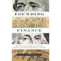 Founding Finance: How Debt, Speculation, Foreclosures, Protests, and Crackdowns Made Us a Nation