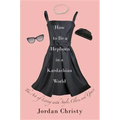 How to Be a Hepburn in a Kardashian World: The Art of Living with Style, Class, and Grace