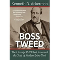 Boss Tweed: The Corrupt Pol Who Conceived the Soul of Modern New York