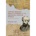 Jewish Medical Practitioners in the Medieval Muslim World: A Collective Biography