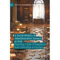 A Social History of Administrative Science in Italy: Planning a State of Happiness from Liberalism to Fascism
