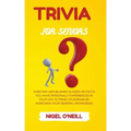 Trivia for Seniors: Over 500 Unpublished quizzes on facts you have personally experienced in your life to train your brain by enriching your general k