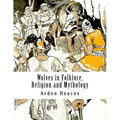 Wolves in Folklore, Religion and Mythology