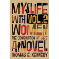 My Life with Women, Volume 2: Or, The Consolation of Jazz