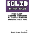 SOLID is not Solid: Five Object-Oriented Principles To Create a Codebase Everyone Will Hate