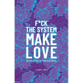 F*Ck the System, Make Love: (R)Evolution of Consciousness.