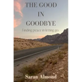 The Good In Goodbye: Finding peace in letting go.