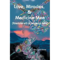 Love, Miracles and Medicine Men: Adventures with an Indigenous Healer