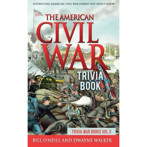The American Civil War Trivia Book: Interesting American Civil War Stories You Didn't Know