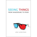 Seeing Things: From Shakespeare to Pixar