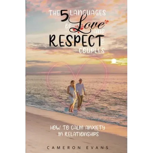 The 5 languages of love and respect for couples: How to calm anxiety in relationships