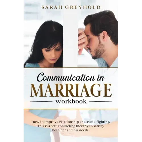 Communication in Marriage workbook: How to improve relationship and avoid fighting. This is a self counseling therapy to satisfy both her and his need