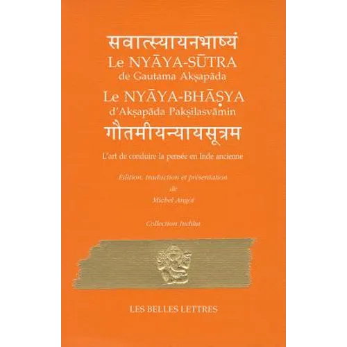 L'Art de Conduire La Pensee En Inde Ancienne: Nyaya-Sutra de Gautama Aksapada Et Nyaya-Bhasya d'Aksapada Paksilasvamin