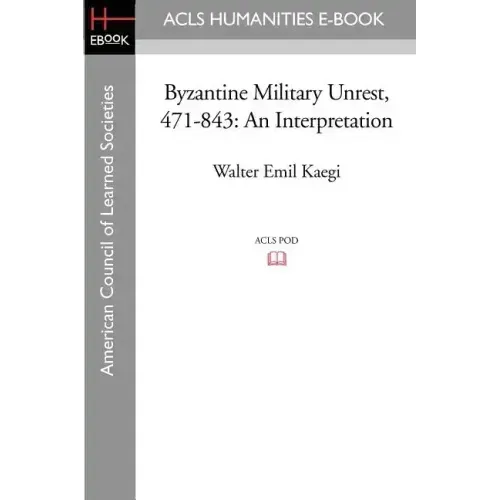 Byzantine Military Unrest, 471-843: An Interpretation