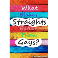 What Makes Straights Better Than Gays?