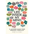 Life Inside My Mind: 31 Authors Share Their Personal Struggles