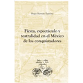 Fiesta, espectáculo y teatralidad en el México de los conquistadores