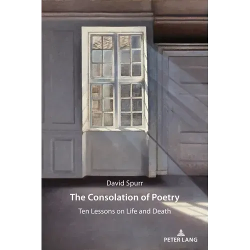 The Consolation of Poetry: Ten Lessons on Life and Death