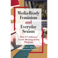 Media-Ready Feminism and Everyday Sexism: How US Audiences Create Meaning across Platforms