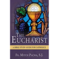 The Eucharist: A Bible Study Guide for Catholics