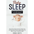 Baby Sleep: No-Cry Baby Solution for Tired Parents: Stress Free Guide with All Helpful Tips and Information that You Need to Help
