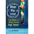 When I Was a Loser: True Stories of (Barely) Surviving High School