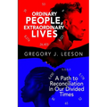 Ordinary People, Extraordinary Lives: A Path to Reconciliation in Our Divided Times