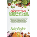 CHOLESTEROL CONSPIRACY and SCANDALOUS LIES: Cholesterol Is The Mother Of All Nutrients and We Will Die Without It, Cholesterol Is Not Your Enemy ... H