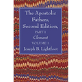 The Apostolic Fathers, Second Edition, Part 1, Volume 1