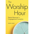 The Worship Hour: Pastoral Resources for Congregational Connection