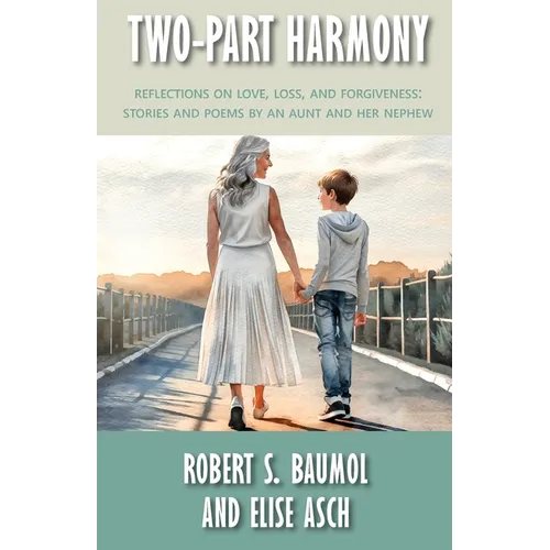 Two-Part Harmony: Reflections on Love, Loss, and Forgiveness: Stories and Poems by an Aunt and Her Nephew