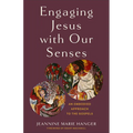 Engaging Jesus with Our Senses: An Embodied Approach to the Gospels